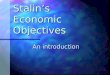 Stalin’s Economic Objectives An introduction. Trotsky Key Ideas: Key Ideas: Idealistic. Idealistic. Committed to “Permanent Revolution” within the USSR
