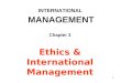 1 INTERNATIONAL MANAGEMENT Chapter 3 Ethics & International Management