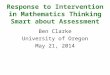 Response to Intervention in Mathematics Thinking Smart about Assessment Ben Clarke University of Oregon May 21, 2014