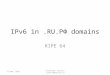 IPv6 in.RU.РФ domains RIPE 64 7 декабря 2015 г.Alexander Isavnin isavnin@techsa.ru