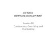 CET203 SOFTWARE DEVELOPMENT Session 2B Constructors, Overriding and Overloading