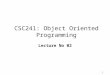 1 CSC241: Object Oriented Programming Lecture No 02
