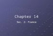 Chapter 14 Sec. 2: France. France Former settlers- Gauls, Romans, Franks, and Vikings Most speak French and are Roman Catholic France and U.S. have always
