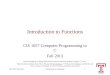 Introduction to FunctionsCIS 1057 Fall 20131 Introduction to Functions CIS 1057 Computer Programming in C Fall 2013 (Acknowledgement: Many slides based