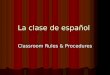 La clase de español Classroom Rules & Procedures