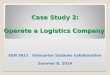 Case Study 2: Operate a Logistics Company EGN 5621 Enterprise Systems Collaboration Summer B, 2014