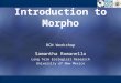 Introduction to Morpho RCN Workshop Samantha Romanello Long Term Ecological Research University of New Mexico