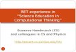 Susanne Hambrusch (CS) and colleagues in CS and Physics  1 RET experience in “Science Education in Computational Thinking”