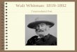 Walt Whitman: 1819-1892 Transcendental Poet. Early Childhood:  Born on Long Island & raised in Brooklyn, NY.  Left school at age eleven to work as an