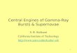 1 Central Engines of Gamma-Ray Bursts & Supernovae S. R. Kulkarni California Institute of Technology srk