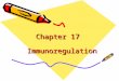 1 Chapter 17 Immunoregulation. 2 The ability of the immune system to control and regulate its own responses is called immunoregulation
