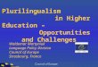 Plurilingualism in Higher Education – Opportunities and Challenges Waldemar Martyniuk Language Policy Division Council of Europe Strasbourg, France
