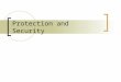 Protection and Security. Definitions Security: policy of authorizing accesses  Prevents intentional misuses of a system Protection: the actual mechanisms
