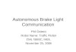 Autonomous Brake Light Communication Phil Osteen Robot Name: Traffic Flobot EML 5666C, IMDL November 25, 2008