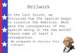 Bellwork In the last lesson, we discussed how the Spanish began to colonize the Americas. What were the consequences of the Spanish being in the new world?