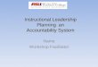 Instructional Leadership Planning an Accountability System Name Workshop Facilitator