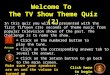 Welcome To The TV Show Theme Quiz (2) In this quiz you will be presented with the first fifteen (15) seconds of theme music from popular television shows