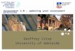 Geoffrey Crisp University of Adelaide Assessment 2.0 – updating your assessment practices