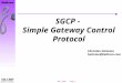 May 1998 Page 1 SOLIANT Internet Systems SGCP - Simple Gateway Control Protocol Christian Huitema huitema@bellcore.com
