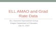 ELL AMAO and Grad Rate Data ELL Outcome Improvement Group Oregon Department of Education July 21, 2015