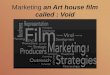 Marketing an Art house film called : Void. What is "Void"? The Void is an Art House-Action film that follows the life of Cyril, a disconnected stock trader