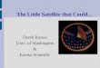 The Little Satellite that Could... Derek Buzasi Univ. of Washington & Eureka Scientific