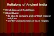 Religions of Ancient India Hinduism and Buddhism Hinduism and Buddhism Objectives: Objectives: Be able to compare and contrast these 2 religions Be able