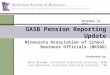 GASB Pension Reporting Update Minnesota Association of School Business Officials (MASBO) Presented by: Dave DeJonge, Assistant Executive Director, PERA