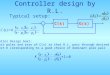 Controller design by R.L. Typical setup: C(s)G(s) Controller Design Goal: 1.Select poles and zero of C(s) so that R.L. pass through desired region 2.Select
