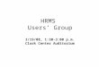 HRMS Users’ Group 3/19/08, 1:30-3:00 p.m. Clark Center Auditorium