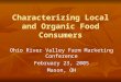 Characterizing Local and Organic Food Consumers Ohio River Valley Farm Marketing Conference February 23, 2005 Mason, OH