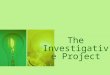 The Investigative Project. CONTENTS 1. Definition 2. Types 3. Steps 4. Time Table 5. Samples