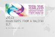 TESOL CONVENTION 2015 HIGHLIGHTS FROM A HALIFAX ELT By Tony Rusinak, ECSL, ACE
