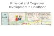 Physical and Cognitive Development in Childhood. Do Now: Brain Dump Write all the ideas/words you associate with infancy, birth, and childhood infancybirthchildhood