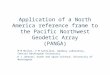 Application of a North America reference frame to the Pacific Northwest Geodetic Array (PANGA) M M Miller, V M Santillan, Geodesy Laboratory, Central Washington