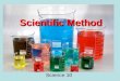 Scientific Method Science 10. What is it? The scientific method is a way to ask and answer scientific questions by making observations and doing experiments
