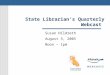 State Librarian’s Quarterly Webcast Susan Hildreth August 3, 2005 Noon – 1pm