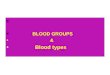 BLOOD GROUPS & Blood types. Objectives: 1. List the various types of blood groups. 2. Understand that the RBC surface antigens A or B, or their absence