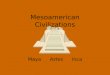Mesoamerican Civilizations MayaAztecInca. Agriculture in Mesoamerica Maize (Corn) : By 3400 B.C. the most important crop in Mesoamerica