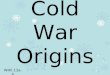 Cold War Origins WHII.13a-b. Competition between the United States and the U.S.S.R. laid the foundation for the Cold War. VS