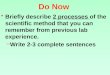 Do Now Briefly describe 2 processes of the scientific method that you can remember from previous lab experience.Briefly describe 2 processes of the scientific