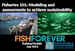 Fisheries 101: Modeling and assessments to achieve sustainability Training Module July 2013