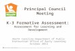 K-3 Formative Assessment: Assessment for Learning and Development Principal Council Meeting North Carolina Department of Public Instruction Office of Early