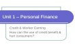 Unit 1 – Personal Finance Credit & Worker Earning How can the use of credit benefit & hurt consumers?