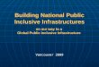 Building National Public Inclusive Infrastructures on our way to a Global Public Inclusive Infrastructure Vancouver 2009