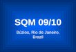 SQM 09/10 Búzios, Rio de Janeiro, Brazil. WELCOME TO BRAZIL WELCOME TO BÚZIOS