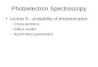 Photoelectron Spectroscopy Lecture 8 – probability of photoionization –Cross-sections –Gelius model –Asymmetry parameters