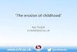 Www.crfr.ac.uk @crfrtweets ‘The erosion of childhood’ Kay Tisdall k.tisdall@ed.ac.uk