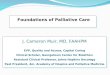Foundations of Palliative Care J. Cameron Muir, MD, FAAHPM EVP, Quality and Access, Capital Caring Clinical Scholar, Georgetown Center for Bioethics Assistant