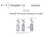 1 Chapter 11 Gases 11.10 Partial Pressure (Dalton’s Law) Copyright © 2008 by Pearson Education, Inc. Publishing as Benjamin Cummings